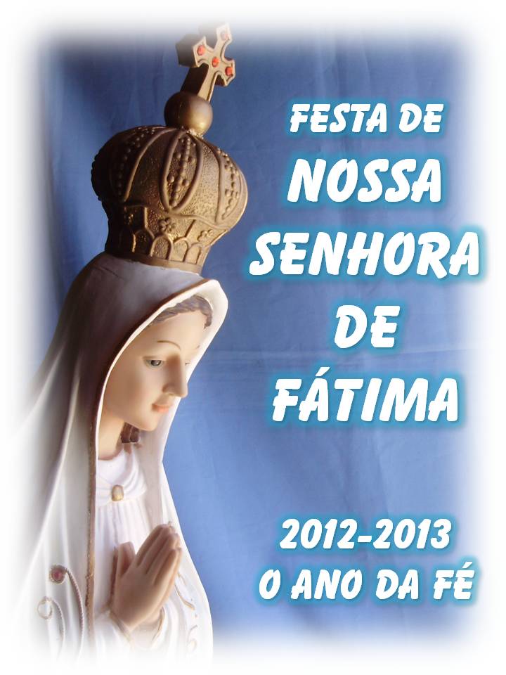 Paróquia Santa Luzia: FESTA DE NOSSA SENHORA DE FÁTIMA 2012
