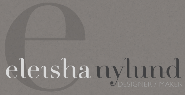 Eleisha Nylund: Designer/Maker