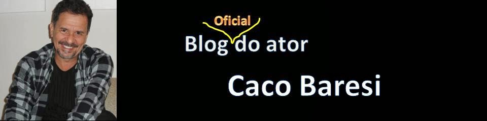 Blog do ator Caco Baresi