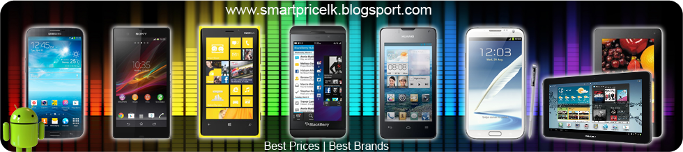 Welcome to the SMARTPRICELK find the best smartphones & tablet pcs prices in sri lanka