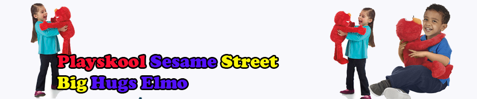 Best Playskool Sesame Street Big Hugs Elmo|Best Playskool Sesame Street Big Hugs Elmo Review