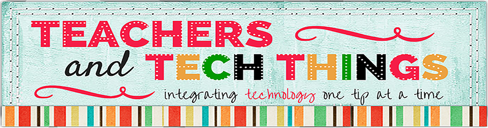 Teachers and Tech Things