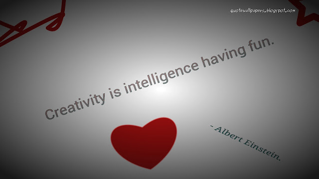 Creativity is Intelligence having fun - Albert Einstein