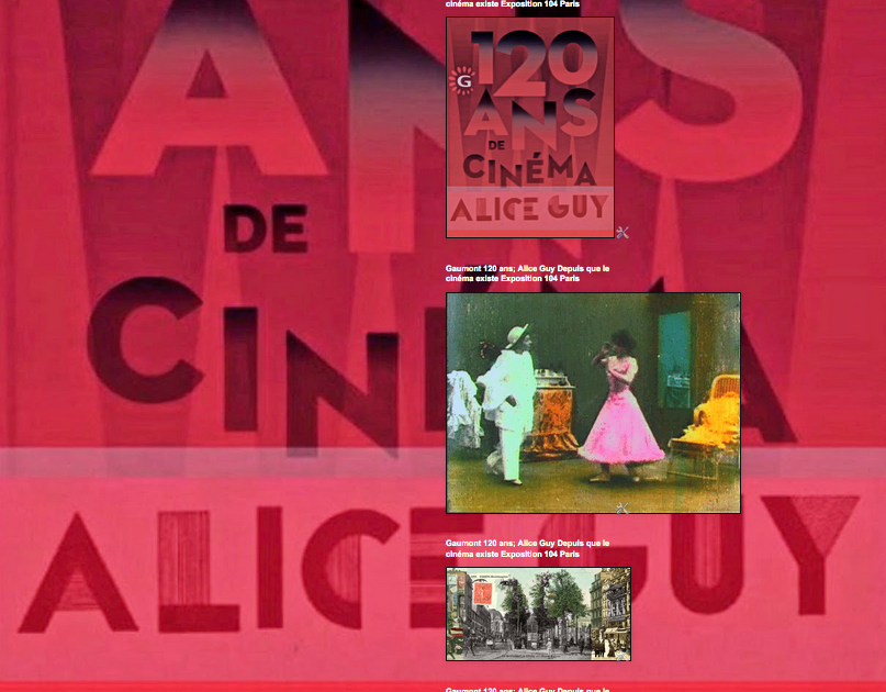 Gaumont 120 ans; Alice Guy Depuis que le cinéma existe      Exposition 104 Paris