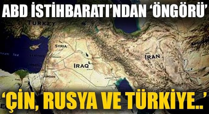 ABD'den istihbarat öngörüsü: Türkiye bölgeyi belirleyecek!