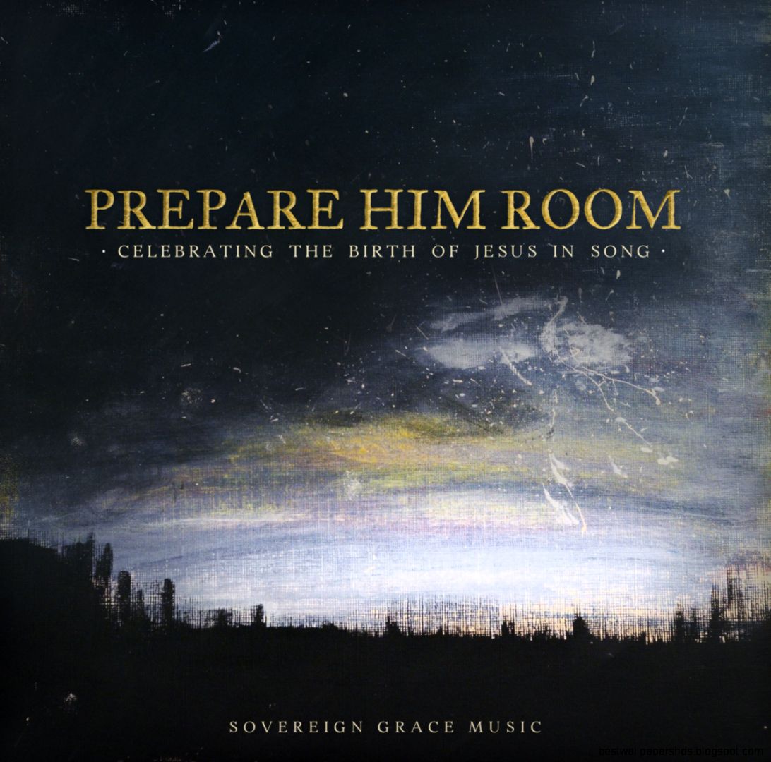 Prepare Him Room Celebrating the Birth of Jesus in Song Prepare Him Room Celebrating the Birth of Jesus in Song