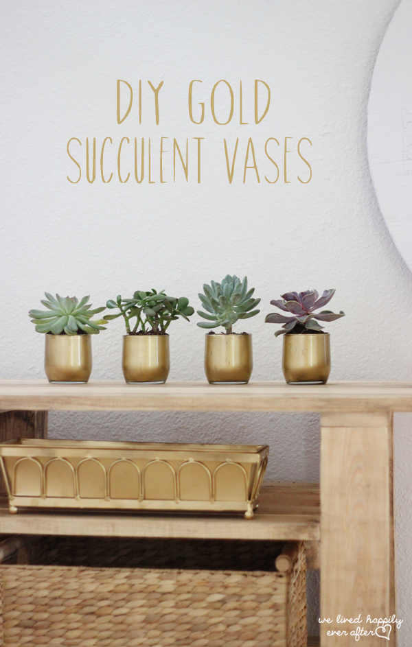 DIY Gold Succulent Vases for just 6 We Lived Happily Ever After