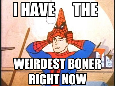 spiderman+meme+i+have+the+weirdest+boner