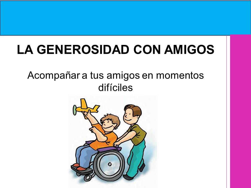 LA IMPORTANCIA DE LA GENEROSIDAD Ejemplos de la vida cotidiana