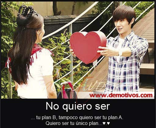 Desmotivaciones de Amor: No quiero ser tu Plan A ni tu plan B... Quiero Ser tu único plan...