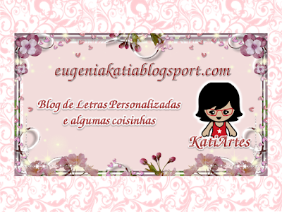 EUGENIA - KATIA ARTES - BLOG DE LETRAS PERSONALIZADAS E ALGUMAS COISINHAS