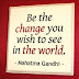 You must be the change you wish to see the world - Việc cần làm đầu tiên là thay đổi chính bản thân mình