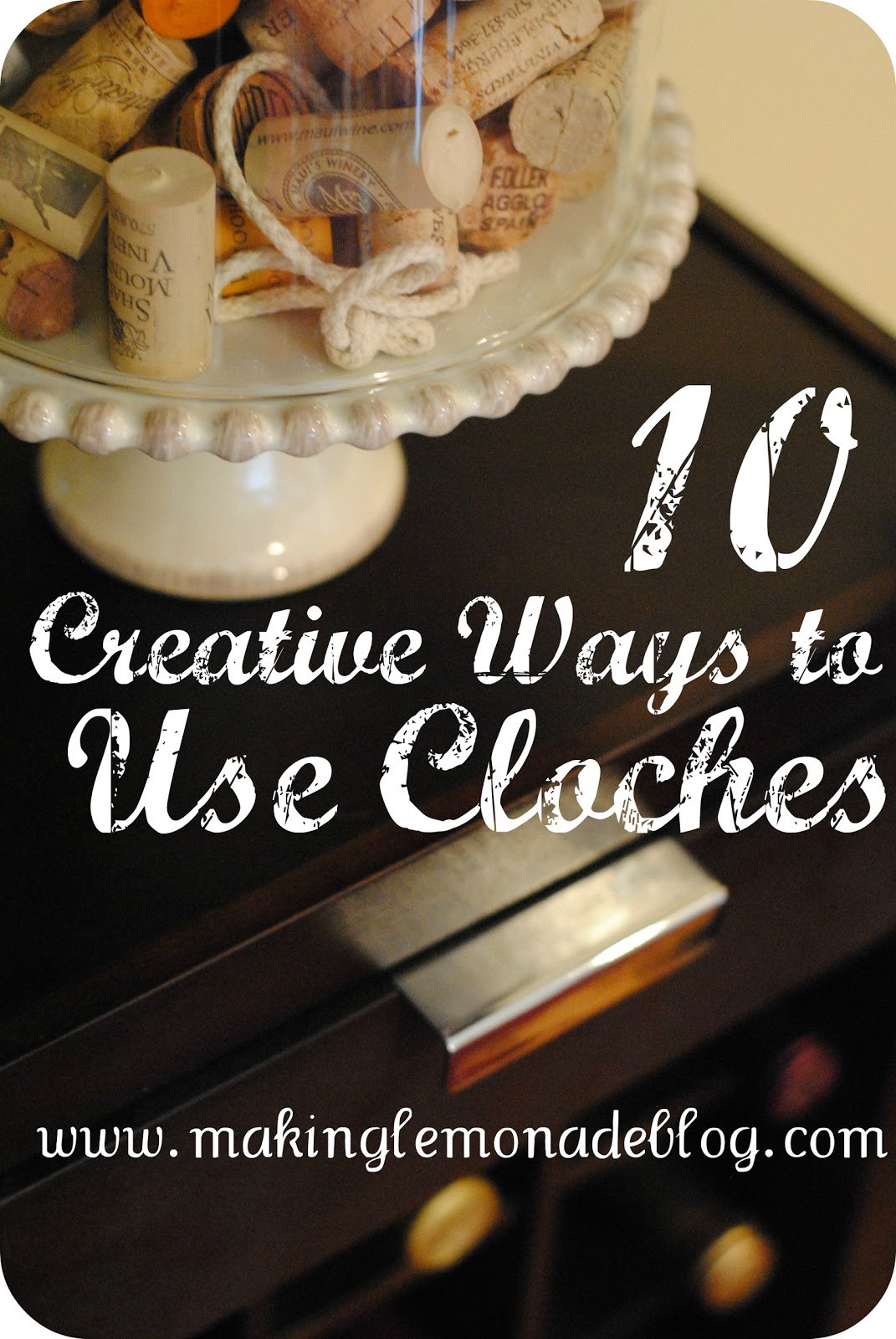 10 Creative Ways to Decorate with Cloches Making Lemonade