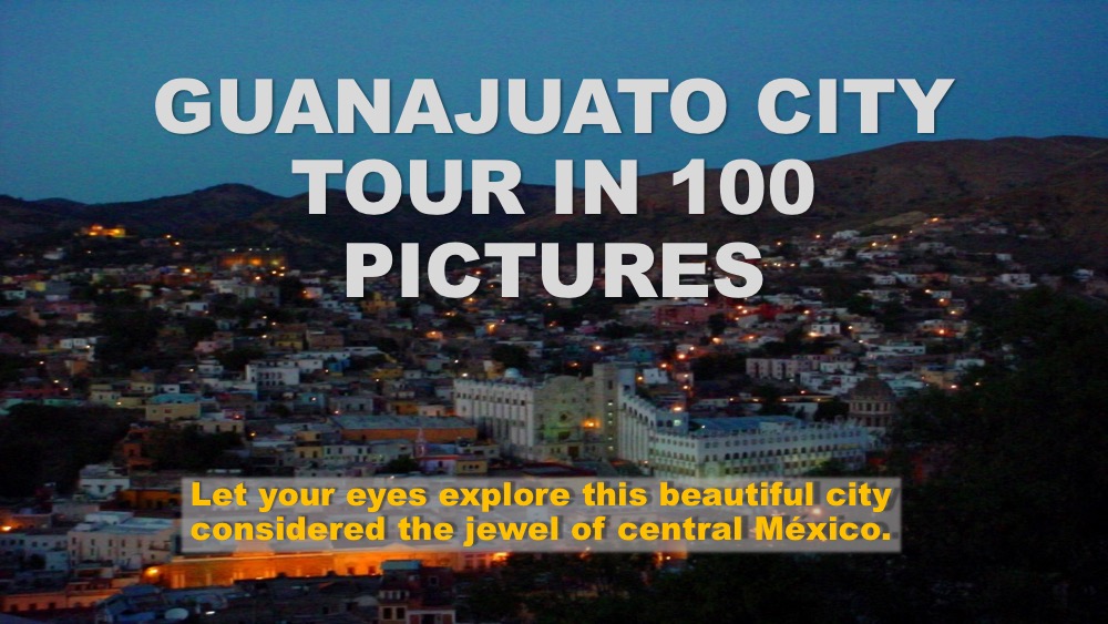 Guanajuato City Tour In 100 Pictures