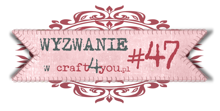 http://craft4youpl.blogspot.com/2014/04/wyzwanie-47.html