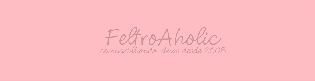 Blog Feltro-Aholic ♥ 