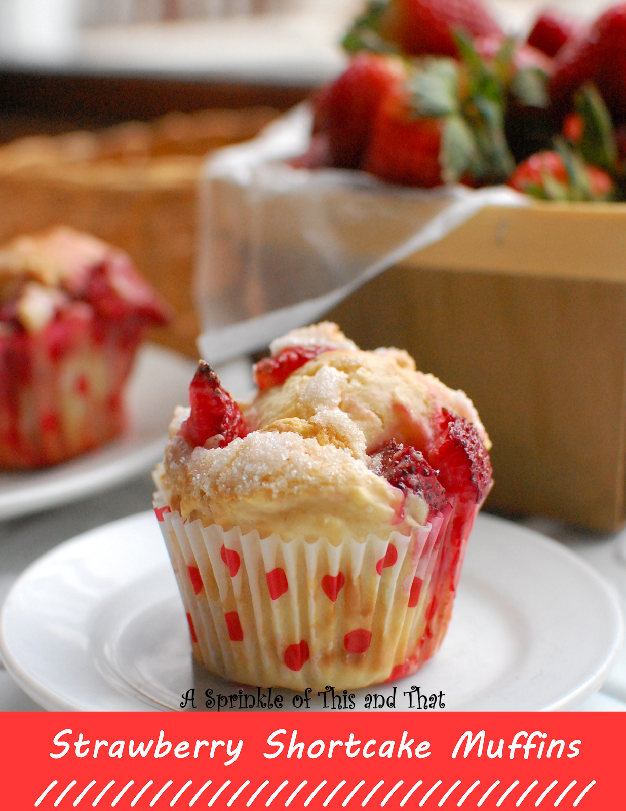A Sprinkle of This and That Strawberry Shortcake Muffins