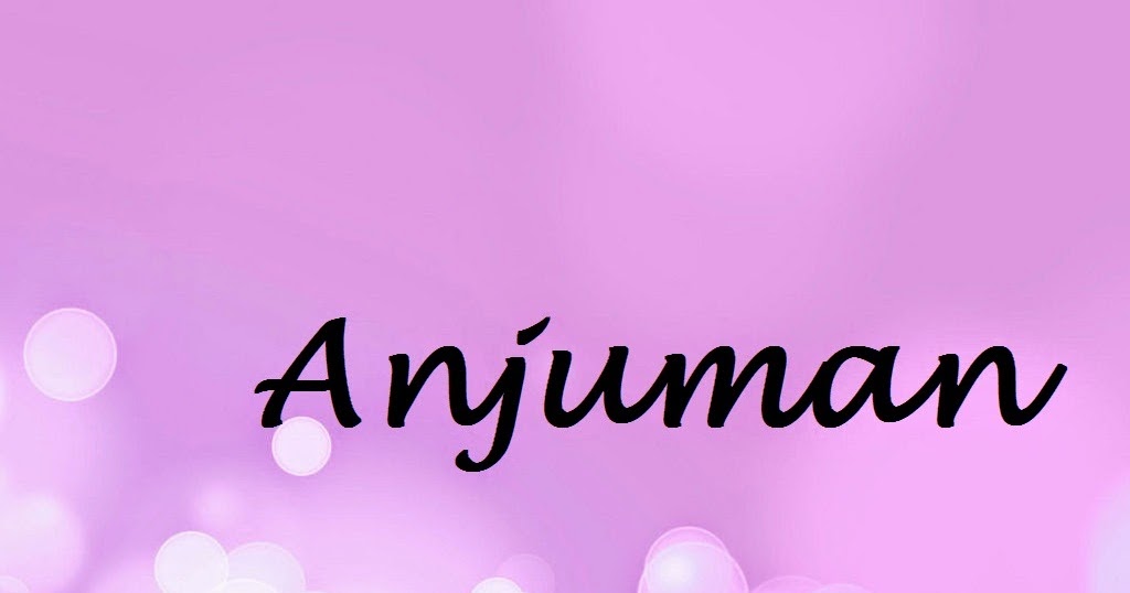 Anjuman Name Wallpapers Anjuman ~ Name Wallpaper Urdu Name Meaning Name  Images Logo Signature