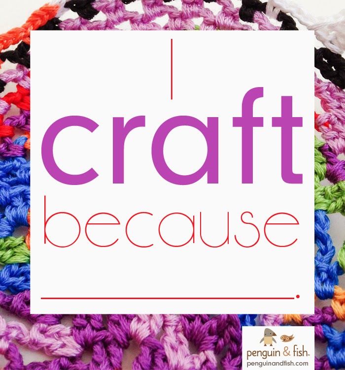 Penguin & Fish Here's why I make things and craft. What about you?