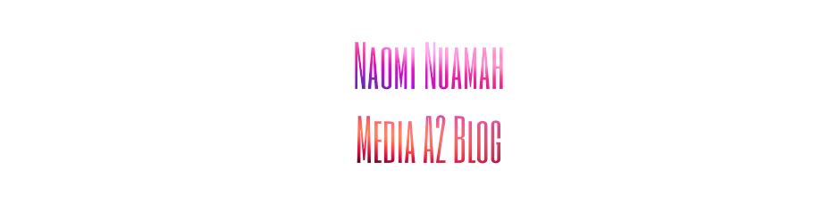 Naomi Nuamah: A2 Media Studies