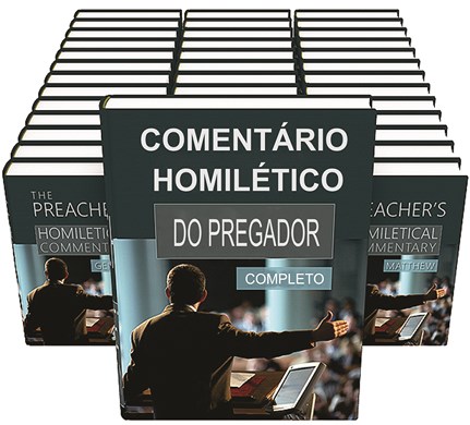 COMENTÁRIO HOMILÉTICO DO PREGADO COMPLETO