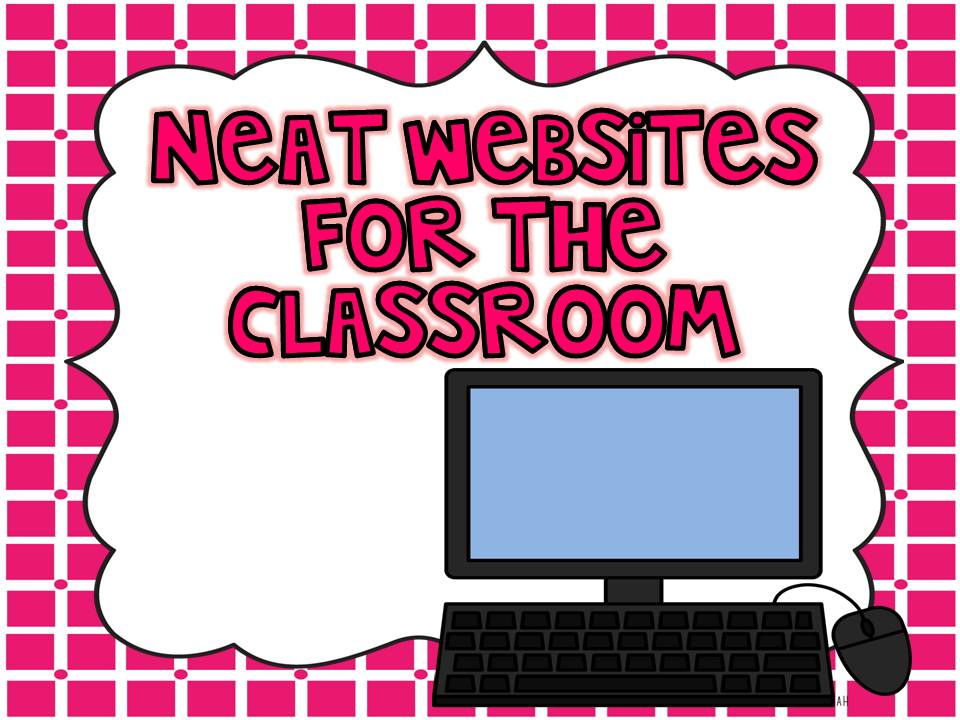 First Grade and Fabulous Neat sites for the Classroom
