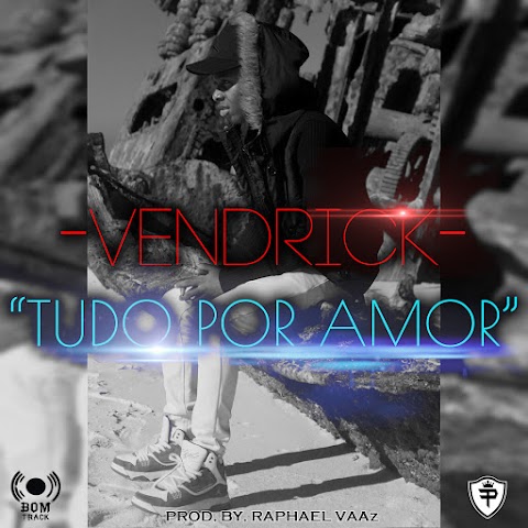 Vendrick - Tudo por Amor (Prod. Raphael Vaas & BOM TRACK) 