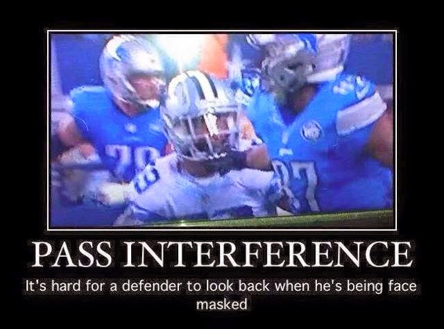 Pass Interference it's hard for a defender to look back when he's being face masked