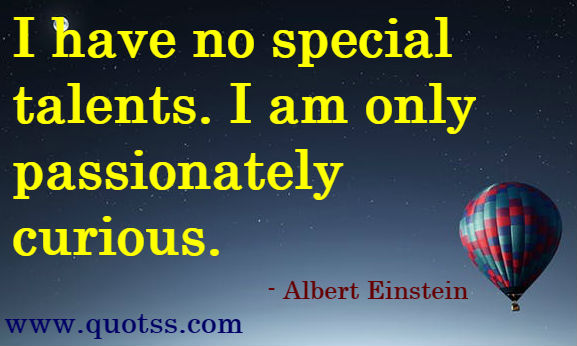 Image Quote on Quotss - I have no special talents. I am only passionately curious. by