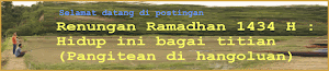 Renungan Ramadhan 1434 H : Hidup ini bagai titian (Pangitean di hangoluan)