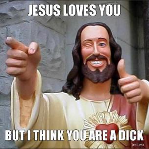 jesus-loves-you-but-i-think-you-are-a-dick-thumb.jpg