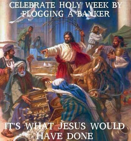 Flog A Banker for Christ's Sake