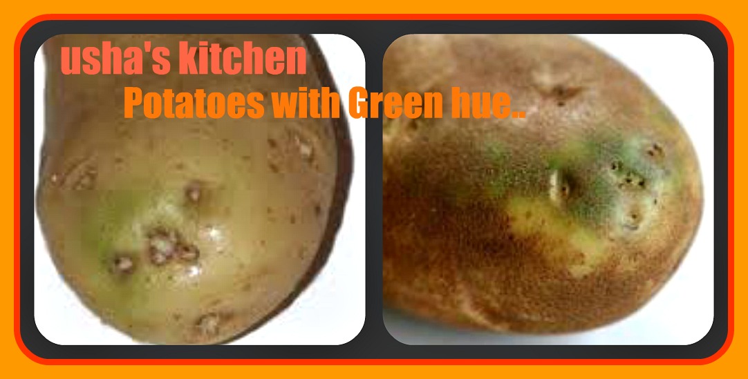USHA'S KITCHEN Potatoes and the green hue on them.