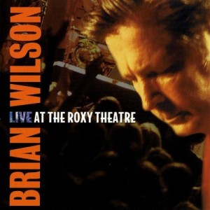 Brian Wilson - Live At The Roxy Theatre Brian Wilson - Live At The Roxy Theatre