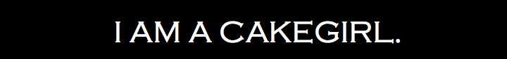 I am a CakeGirl