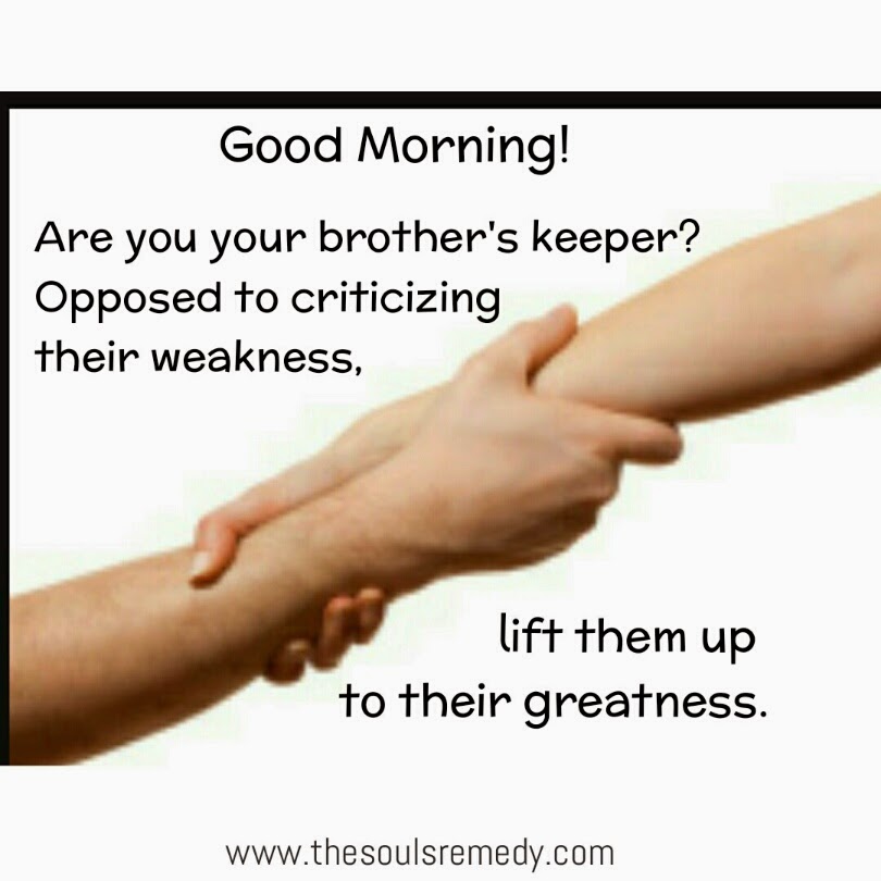 The Souls Remedy Good Morning! Are You Your Brother's Keeper?