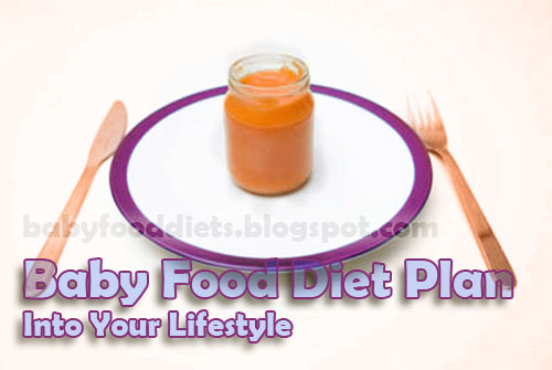 Using Baby Food Diet Plan Into Your Lifestyle Using Baby Food Diet Plan