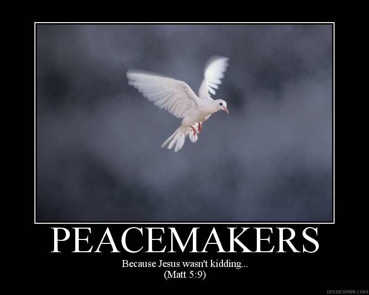 Faith Hope Love and other Blogs: Blessed are the Peacemakers