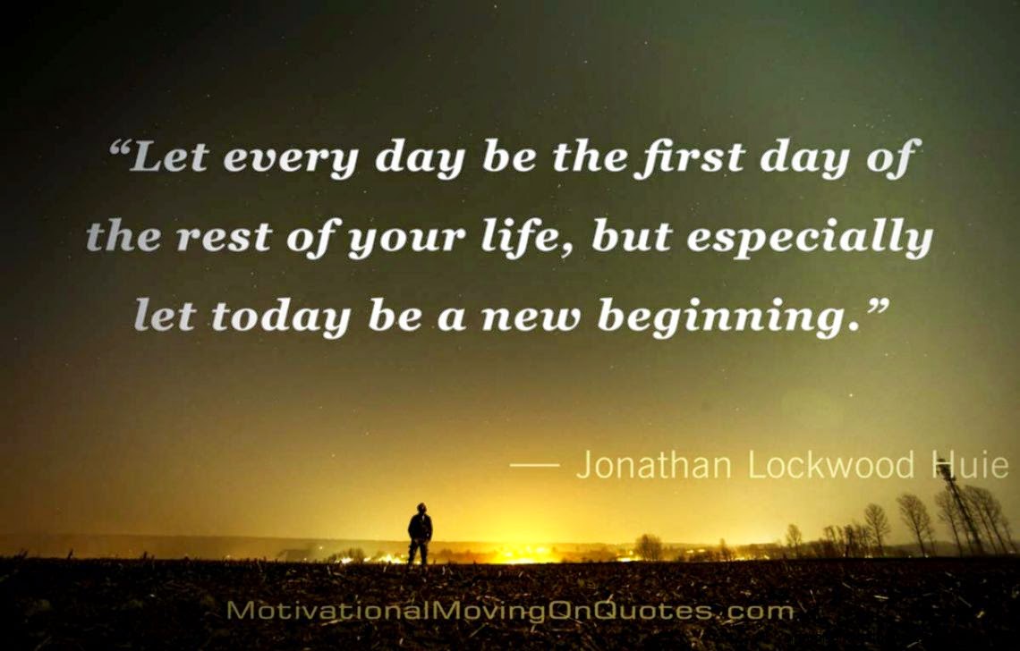 Let today be a new beginning Motivational Quotes About Moving on Let today be a new beginning Motivational Quotes About Moving on