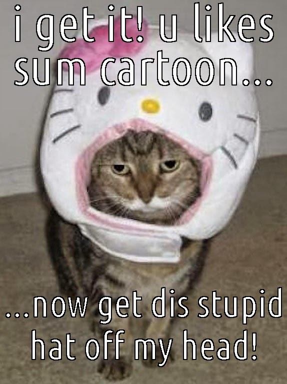 great cats be funny blog some funny cat memes i get u like sume cartoon get dis stupid hat off my head cat meme great cats be funny blog some funny cat memes