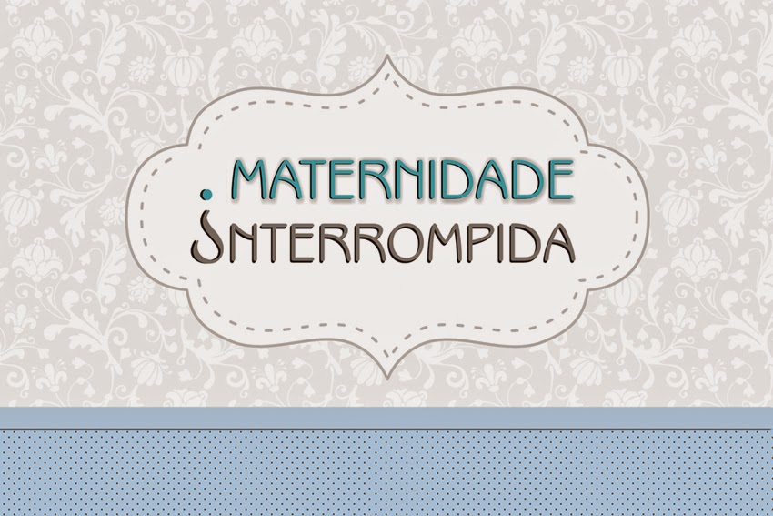 Maternidade Interrompida