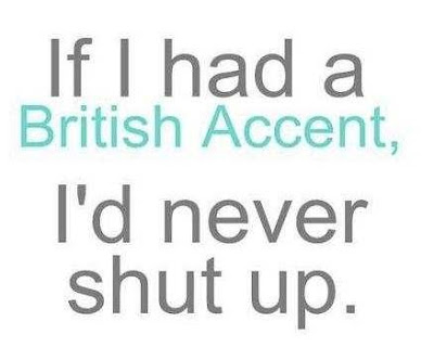 If I Had a British Accent...