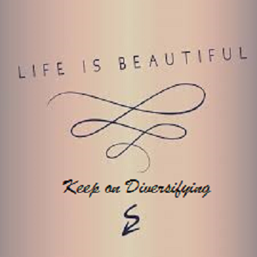 Life Is Beautiful Keep On Diversifying.......!