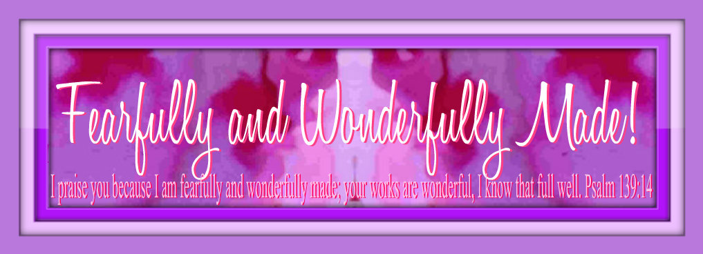 Fearfully and Wonderfully Made!