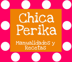 Chica Perika: Manualidades y Recetas