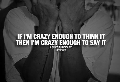 " if i am crazy enough..."