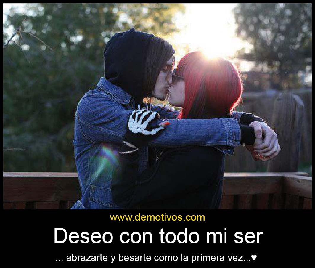 Desmotivaciones de Amor Deseo con todo mi ser Abrazarte y Besarte como