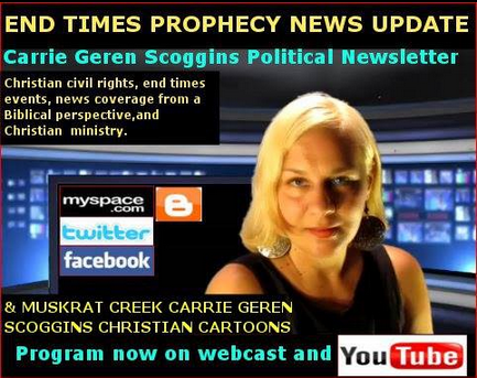 END TIMES PROPHECY NEWS UPDATE, CARRIE GEREN SCOGGINS, TV SPOT, AND WEBCAST ON YOUTUBE