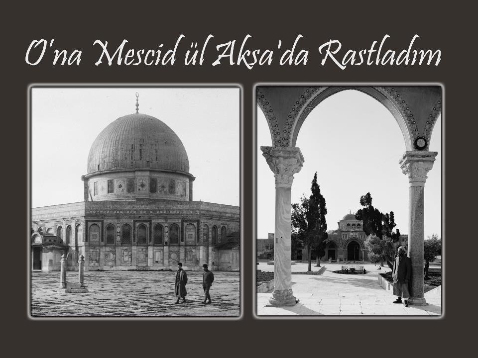 osmanli yikildiktan sonra da mescid i aksa daki nobet yerini terketmeyen hasan onbasi tarih mektebi