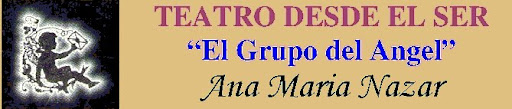 TEATRO DESDE EL SER : Ana Maria Nazar